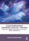Contemporary Criminological Theory: Crime and Criminal Behaviour in the Age of Moral Uncertainty By Roger Hopkins Burke Cover Image