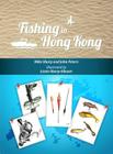 Fishing in Hong Kong: A How-To Guide to Making the Most of the Territory's Shores, Reservoirs and Surrounding Waters Cover Image