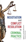 Negotiation and Conflict Resolution in Criminal Practice: A Handbook By Rebecca Bromwich, Thomas Harrison Cover Image