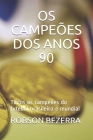 OS Campeões DOS Anos 90: Todos os campeões do futebol brasileiro e mundial By Robson Bezerra Cover Image