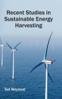 Recent Studies in Sustainable Energy Harvesting By Ted Weyland (Editor) Cover Image