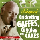 Johnners Cricketing Gaffes, Giggles and Cakes By Brian Johnston, Barry Johnston, Brian Johnston (Read by) Cover Image