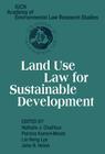 Land Use Law for Sustainable Development (Iucn Academy of Environmental Law Research Studies) By Nathalie J. Chalifour (Editor), Patricia Kameri-Mbote (Editor), Lin Heng Lye (Editor) Cover Image