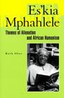 Es’kia Mphahlele: Themes of Alienation and African Humanism By Ruth Obee Cover Image