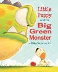 Little Puppy and the Big Green Monster By Mike Wohnoutka Cover Image