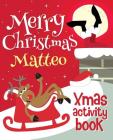 Merry Christmas Matteo - Xmas Activity Book: (Personalized Children's Activity Book) By Xmasst Cover Image