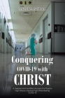 Conquering COVID-19 with CHRIST: A Husband and His Wife's Account of a Physical Fight Versus a Spiritual Fight While Battling COVID-19 By Michelle Mashburn Cover Image