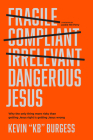 Dangerous Jesus: Why the Only Thing More Risky Than Getting Jesus Right Is Getting Jesus Wrong By Kevin Kb Burgess, Jackie Hill Perry (Foreword by) Cover Image