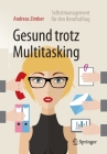 Gesund Trotz Multitasking: Selbstmanagement Für Den Berufsalltag Cover Image