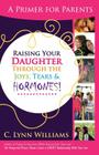 Raising Your Daughter Through the Joys, Tears & By C. Lynn Williams Cover Image