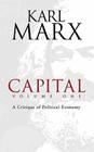 Capital, Volume One: A Critique of Political Economy By Karl Marx, Samuel Moore (Translator), Edward Aveling (Translator) Cover Image