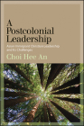 A Postcolonial Leadership: Asian Immigrant Christian Leadership and Its Challenges By Hee An Choi Cover Image