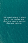 Life's real failure is when you do not realize how close you were to success when you gave up: Daily Motivation Quotes Sketchbook with Square Border f By Newprint Publishing Cover Image