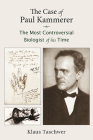 The Case of Paul Kammerer: The Most Controversial Biologist of His Time By Klaus Taschwer, Michal Schwartz (Translator) Cover Image