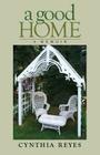 A Good Home: A Memoir By Cynthia Reyes Cover Image