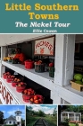 Little Southern Towns: The Nickel Tour By Ellie Cowan Cover Image