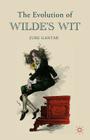 The Evolution of Wilde's Wit By J. Gantar Cover Image