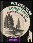 The Wilderness Skills Long Term Survival Ultimate Guide Book: Essential Skills for Thriving in Nature By Naoh Leo, Hudson Leo Cover Image