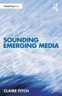 Sounding Emerging Media By Claire Fitch Cover Image