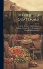 Mexique et Guatemala By Philippe Franc&#807 La Renaudière (Created by), Frédéric D. 1864 Pe LaCroix (Created by), Publisher Firmin-Didot (Firm) (Created by) Cover Image