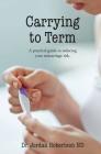 Carrying to Term: A Practical Guide to Reducing Your Miscariage Risk Cover Image