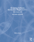 Designing Software Synthesizer Plugins in C++: With Audio DSP By Will C. Pirkle Cover Image