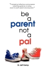 Be a Parent Not a Pal By Jeff Kemp Cover Image