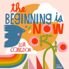 The Beginning Is Now Calendar 2023: Motivation, Art, and Daily Organization By Workman Publishing, Lisa Congdon Cover Image