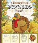 A Thanksgiving Drawing Feast! (Holiday Sketchbook) By Lucía Makuc (Illustrator), Lucy Makuc (Illustrator), Jennifer M. Besel Cover Image