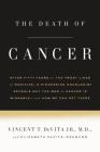 The Death of Cancer: After Fifty Years on the Front Lines of Medicine, a Pioneering Oncologist Reveals Why the War on Cancer Is Winnable--and How We Can Get There By Jr. M.D. DeVita, Vincent T., Elizabeth DeVita-Raeburn Cover Image