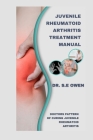 Juvenile Rheumatoid Arthritis Treatment Manual: Doctors Pattern of Curing Juvenile Rheumatoid Arthritis Cover Image