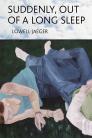 Suddenly, Out of a Long Sleep By Lowell Jaeger Cover Image