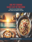 One Pot Cooking Made Easy in this Book: Master the Art with Skillet Recipes, Slow Cooker, and Casserole in this Guide Cover Image