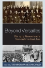 Beyond Versailles: The 1919 Moment and a New Order in East Asia By Tosh Minohara (Editor), Evan Dawley (Editor), Evan Dawley (Contribution by) Cover Image