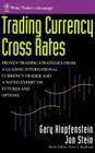 Trading Currency Cross Rates: Proven Trading Strategies from a Leading International Currency Trader and a Noted Expert on Futures and Options (Wiley Trader's Exchange #3) By Gary Klopfenstein, Jon Stein Cover Image