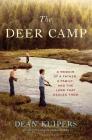 The Deer Camp: A Memoir of a Father, a Family, and the Land that Healed Them By Dean Kuipers Cover Image