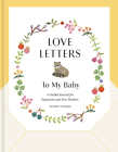 Love Letters to My Baby, Revised and Updated Edition: A Guided Journal for Expectant and New Mothers Cover Image