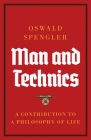 Man and Technics: A Contribution to a Philosophy of Life By Oswald Spengler Cover Image