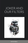 Joker and Our Filters By Neris Dipsov, Melih K (Cover Design by) Cover Image