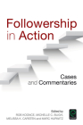 Followership in Action: Cases and Commentaries Cover Image