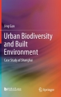 Urban Biodiversity and Built Environment: Case Study of Shanghai By Jing Gan Cover Image