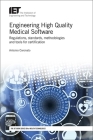 Engineering High Quality Medical Software: Regulations, Standards, Methodologies and Tools for Certification Cover Image