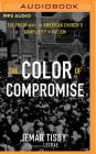 The Color of Compromise: The Truth about the American Church's Complicity in Racism By Jemar Tisby, Lecrae (Foreword by), Jemar Tisby (Read by) Cover Image