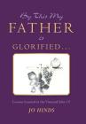 By This My Father Is Glorified . . .: Lessons Learned in the Vineyard John 15 By Jo Hinds Cover Image