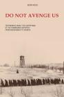 Do Not Avenge Us: Testimonies about the Suffering of the Romanians Deported from Bessarabia to Siberia By Monk Moise, Octavian Gabor (Translator) Cover Image