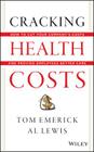 Cracking Health Costs: How to Cut Your Company's Costs and Provide Employees Better Care By Tom Emerick, Al Lewis Cover Image