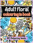 Adult floral colouring in book By Kc Colouring Books Cover Image