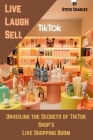 Live, Laugh, Sell: Unveiling the Secrets of TikTok Shop's Live Shopping Boom Cover Image