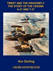 Tweet and the Dragonfly the Story of the Cessna A-37 and T-37 By Kev Darling Cover Image