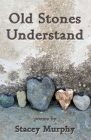 Old Stones Understand By Stacey Murphy Cover Image